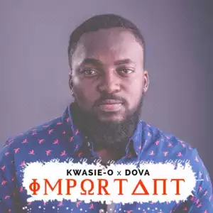 Kwasie-O - Important ft. Dova (Prod by Paq)